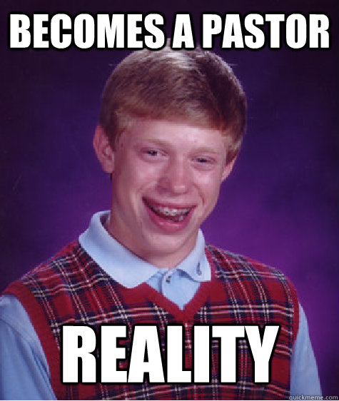 becomes a pastor reality  Bad Luck Brian