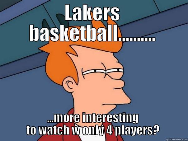 Season of Hell 2014 - LAKERS BASKETBALL.......... ...MORE INTERESTING TO WATCH W ONLY 4 PLAYERS? Futurama Fry