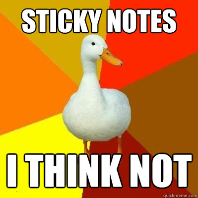 Sticky notes I think not  Tech Impaired Duck