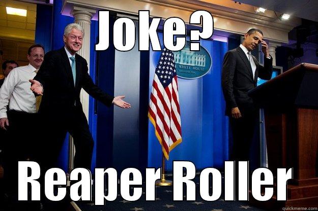 JOKE? REAPER ROLLER Inappropriate Timing Bill Clinton