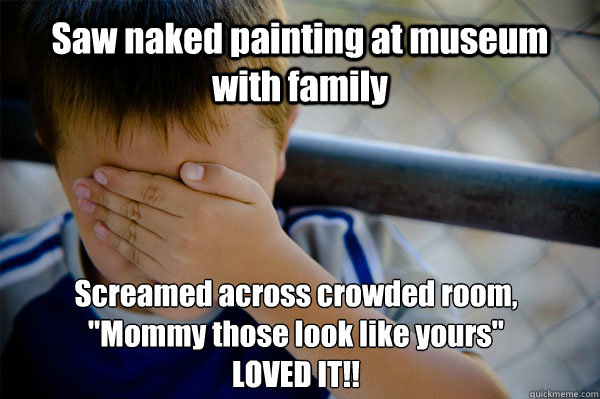 Saw naked painting at museum with family Screamed across crowded room, 