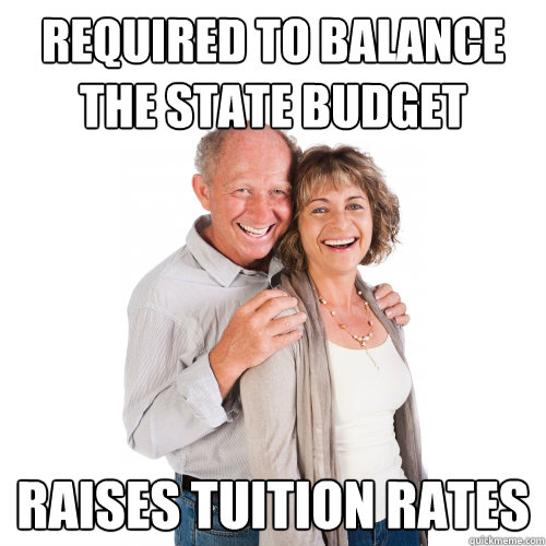 required to balance the State budget Raises tuition rates  Scumbag Baby Boomers