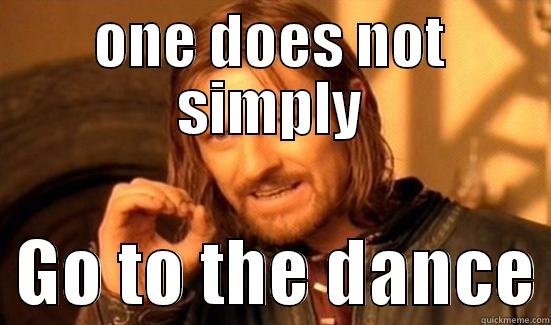 ONE DOES NOT SIMPLY   GO TO THE DANCE Boromir