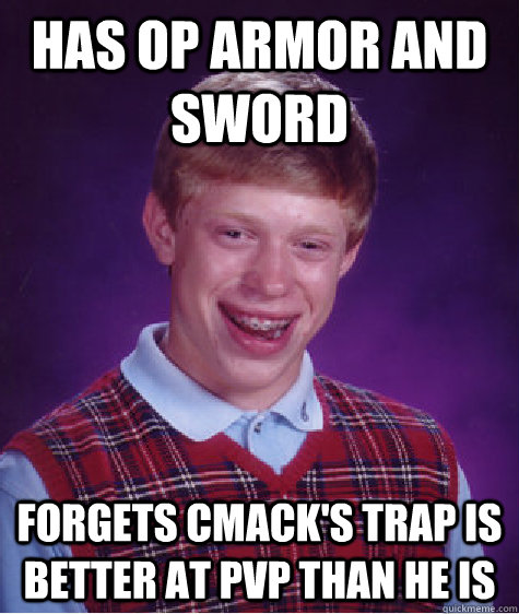 Has OP armor and sword forgets cmack's trap is better at PvP than he is  Bad Luck Brian