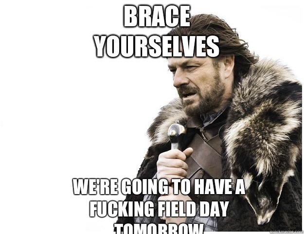 Brace yourselves We're going to have a fucking field day tomorrow  Imminent Ned