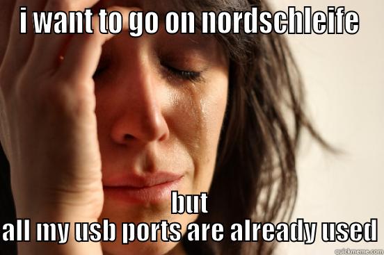 I WANT TO GO ON NORDSCHLEIFE BUT ALL MY USB PORTS ARE ALREADY USED First World Problems