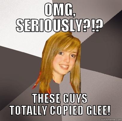 OMG, SERIOUSLY?!? THESE GUYS TOTALLY COPIED GLEE! Musically Oblivious 8th Grader