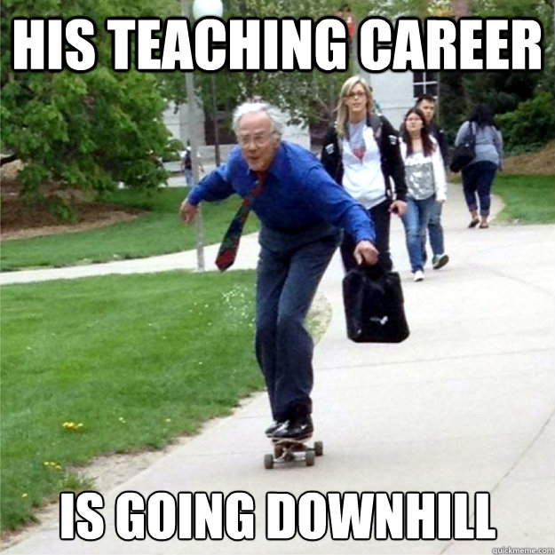 His teaching career is going downhill  Skating Prof