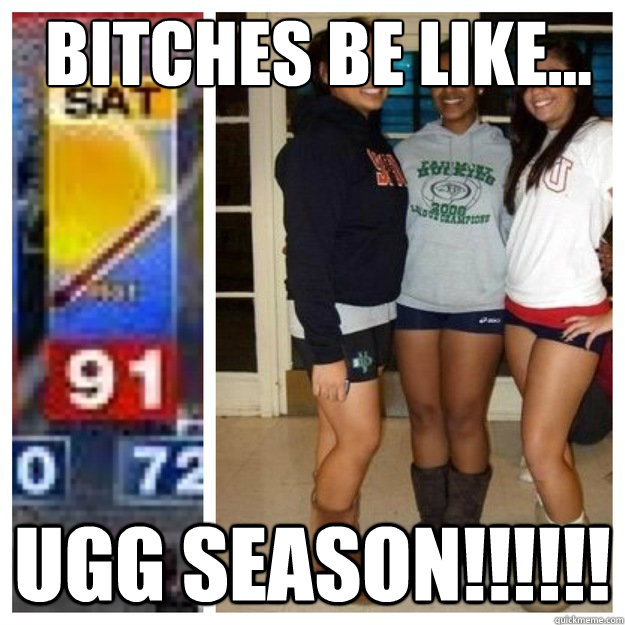 Bitches be like... UGG SEASON!!!!!! - Bitches be like... UGG SEASON!!!!!!  Misc