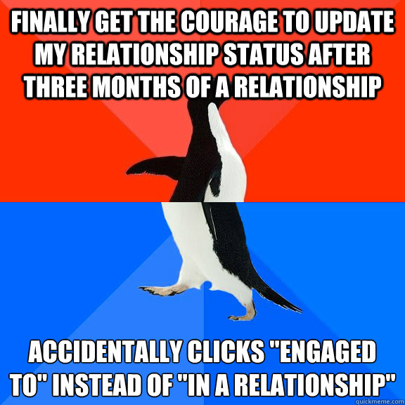 Finally get the courage to update my relationship status after three months of a relationship Accidentally clicks 