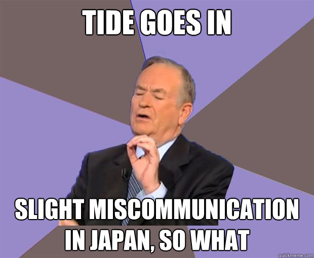 Tide goes in slight miscommunication in Japan, so what  Bill O Reilly