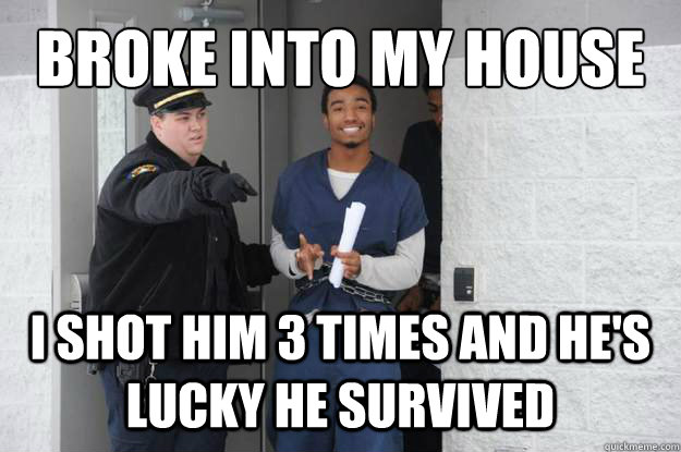 Broke into my house i shot him 3 times and he's lucky he survived - Broke into my house i shot him 3 times and he's lucky he survived  Ridiculously Photogenic Prisoner