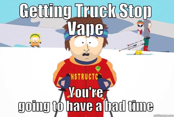 Truck Stop Vape - GETTING TRUCK STOP VAPE YOU'RE GOING TO HAVE A BAD TIME Super Cool Ski Instructor