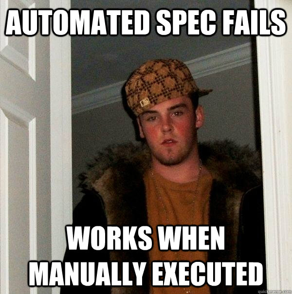 Automated Spec Fails Works when manually executed - Automated Spec Fails Works when manually executed  Scumbag Steve