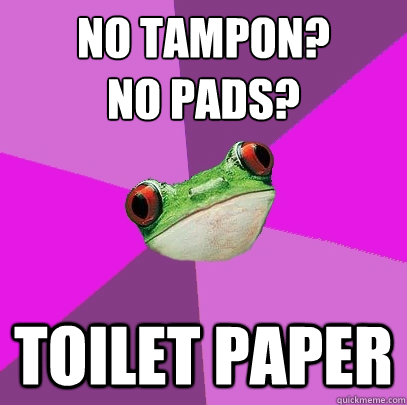 No Tampon? 
No Pads? Toilet Paper  Foul Bachelorette Frog