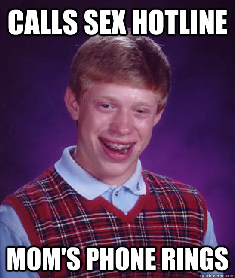 calls sex hotline mom's phone rings  Bad Luck Brian