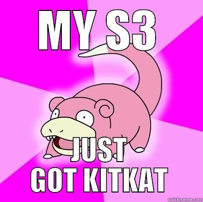 MY S3 JUST GOT KITKAT Slowpoke