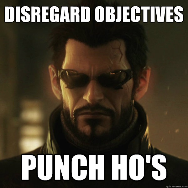 Disregard Objectives Punch Ho's  Adam Jensen