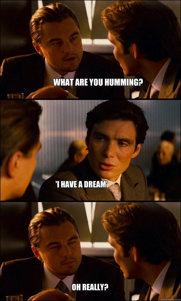 what are you humming? 'I have a dream' Oh Really?  Inception