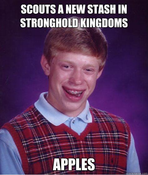 Scouts a new stash in Stronghold Kingdoms Apples   Bad Luck Brian