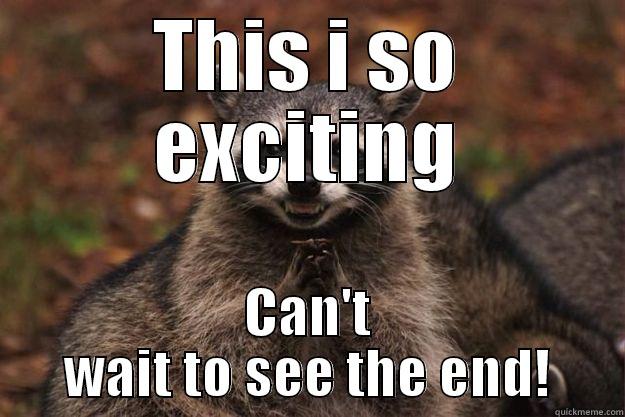 THIS I SO EXCITING CAN'T WAIT TO SEE THE END! Evil Plotting Raccoon