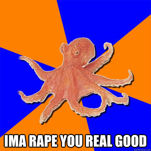  IMA RAPE YOU REAL GOOD  Online Diagnosis Octopus