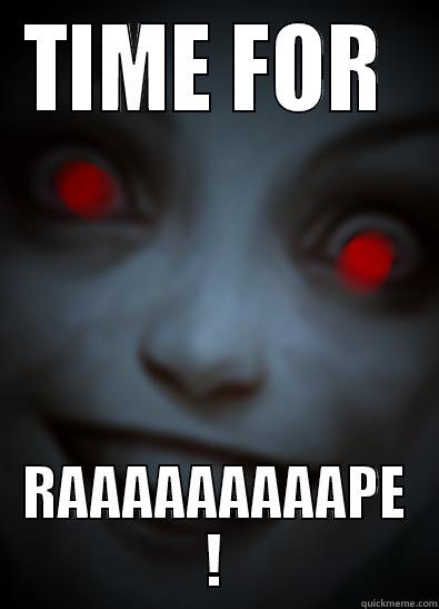 TIME FOR  RAAAAAAAAAPE ! Misc