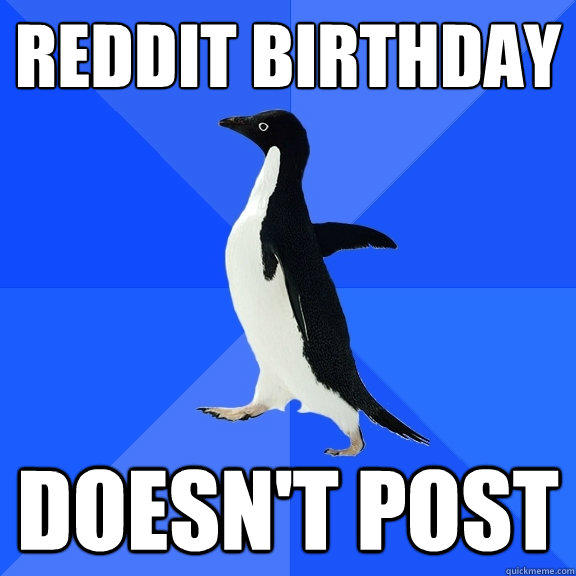 Reddit birthday Doesn't post - Reddit birthday Doesn't post  Socially Awkward Penguin