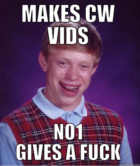 sup3r cw vids - MAKES CW VIDS NO1 GIVES A FUCK Bad Luck Brian