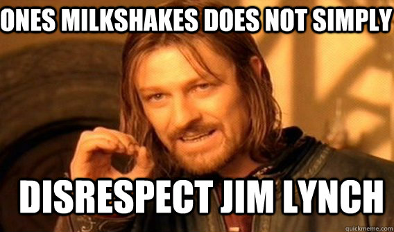 Ones milkshakes does not simply Disrespect jim lynch  Boromir