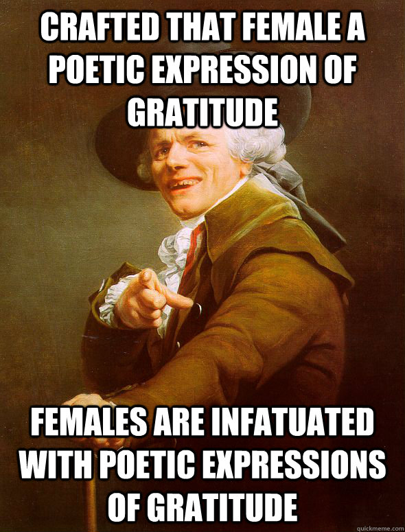 Crafted that female a poetic expression of gratitude Females are infatuated with poetic expressions of gratitude  - Crafted that female a poetic expression of gratitude Females are infatuated with poetic expressions of gratitude   Joseph Ducreux