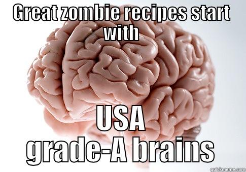 GREAT ZOMBIE RECIPES START WITH USA GRADE-A BRAINS Scumbag Brain