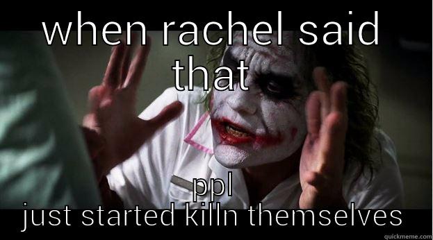 WHEN RACHEL SAID THAT PPL JUST STARTED KILLN THEMSELVES Joker Mind Loss