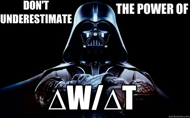 Don't 
Underestimate The Power of ∆W/∆t
  