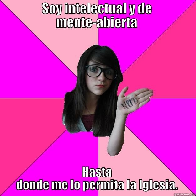 SOY INTELECTUAL Y DE MENTE-ABIERTA HASTA DONDE ME LO PERMITA LA IGLESIA. Idiot Nerd Girl