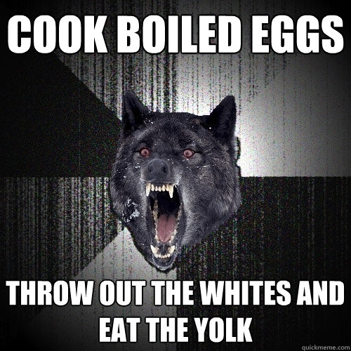 cook boiled eggs throw out the whites and eat the yolk  Insanity Wolf