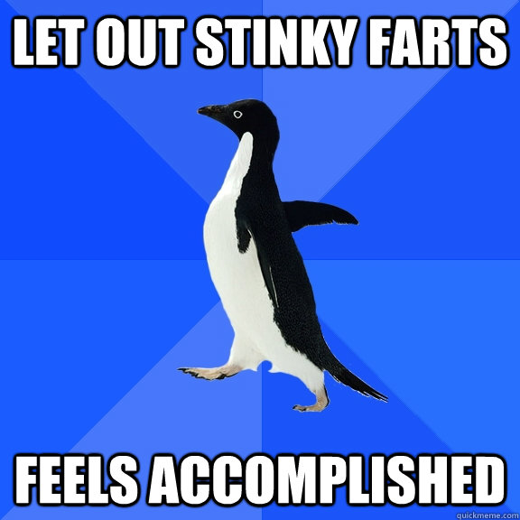 Let out stinky farts feels accomplished  Socially Awkward Penguin