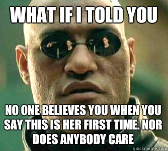 What if I told you No one believes you when you say this is her first time. Nor does anybody care  Martial Arts The Matrix