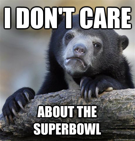 I DON'T CARE ABOUT THE SUPERBOWL - I DON'T CARE ABOUT THE SUPERBOWL  Confession Bear