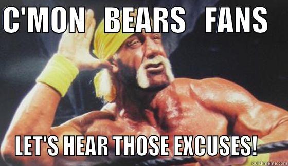 C'MON   BEARS   FANS    LET'S HEAR THOSE EXCUSES!    Misc