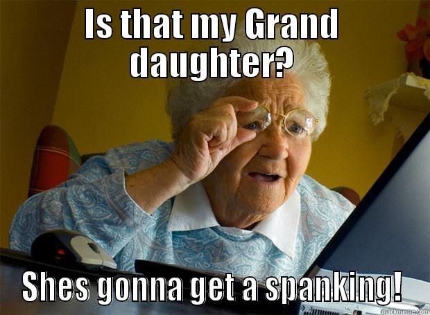 IS THAT MY GRAND DAUGHTER? SHES GONNA GET A SPANKING! Grandma finds the Internet