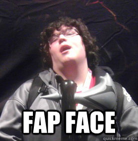  Fap Face  Nerd Gasm