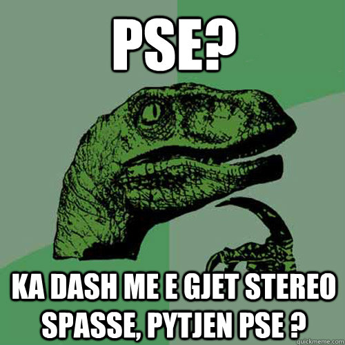 PSE? ka dash me e gjet Stereo Spasse, pytjen PSE ?  Philosoraptor