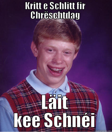 KRITT E SCHLITT FIR CHRËSCHTDAG LÄIT KEE SCHNÉI Bad Luck Brian