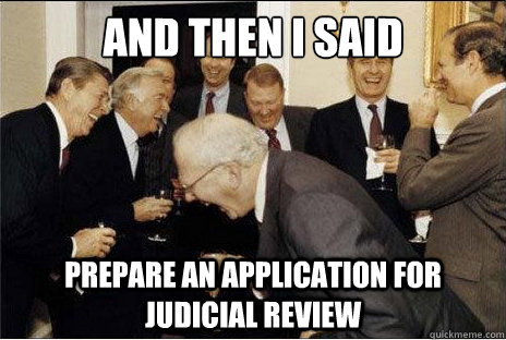 And then I said  Prepare an application for judicial review - And then I said  Prepare an application for judicial review  Laughing professors