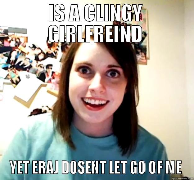 CLINGY GIRL - IS A CLINGY GIRLFREIND YET ERAJ DOSENT LET GO OF ME Overly Attached Girlfriend