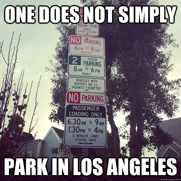 One does not simply park in Los Angeles - One does not simply park in Los Angeles  Scumbag Parking Signs