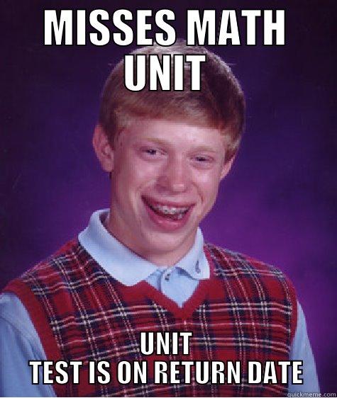 MISSES MATH UNIT UNIT TEST IS ON RETURN DATE Bad Luck Brian