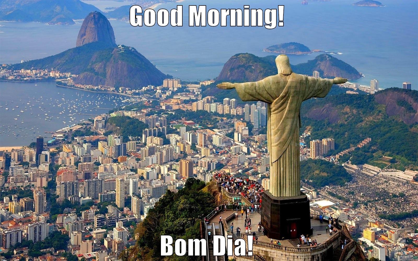 GOOD MORNING! BOM DIA! Misc