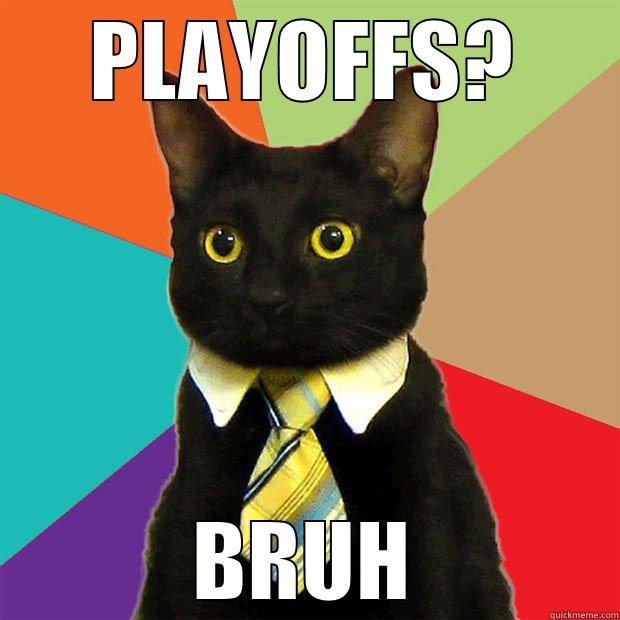 PLAYOFFS? BRUH Business Cat